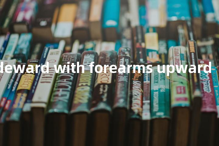 arms sideward with forearms upward单词图解，单词释义场景配图