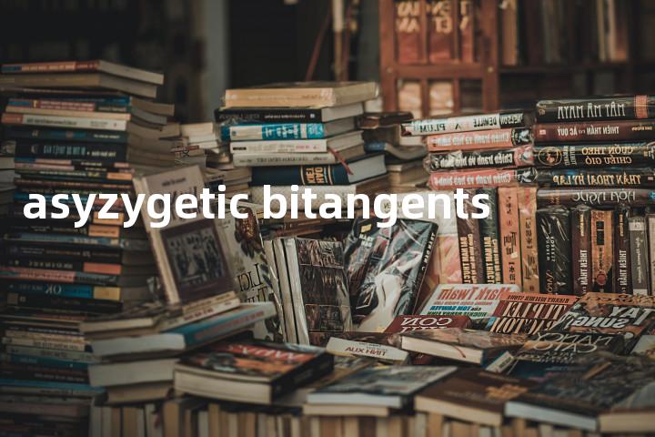asyzygetic bitangents单词图解，单词释义场景配图