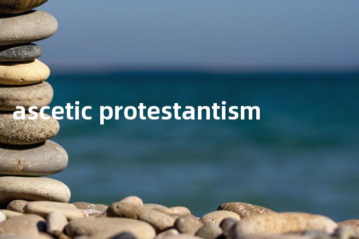 ascetic protestantism单词图解，单词释义场景配图