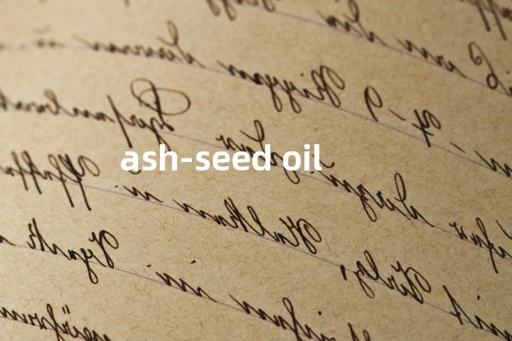 ash-seed oil单词图解，单词释义场景配图