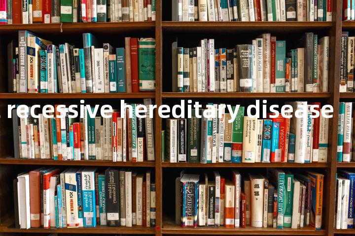 autosomal recessive hereditary disease单词图解，单词释义场景配图