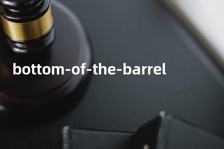 bottom-of-the-barrel单词图解，单词释义场景配图