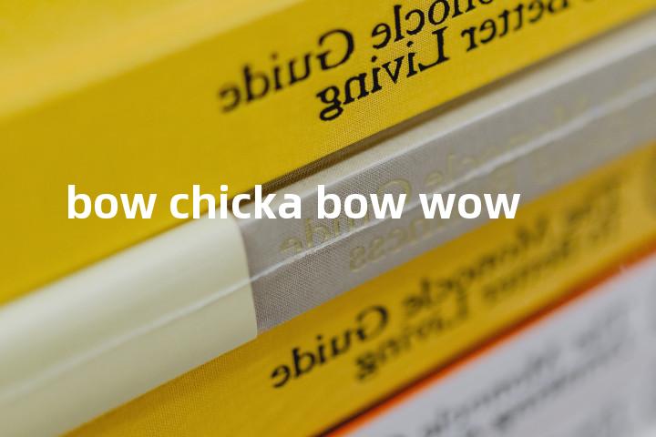bow chicka bow wow单词图解，单词释义场景配图