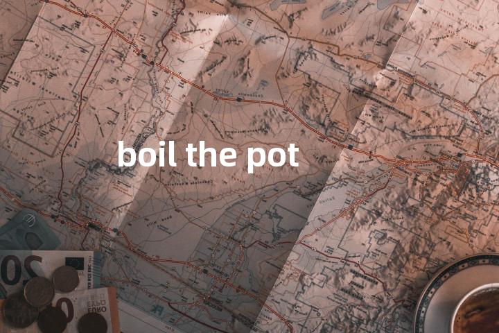 boil the pot单词图解，单词释义场景配图