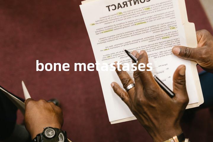 bone metastases单词图解，单词释义场景配图