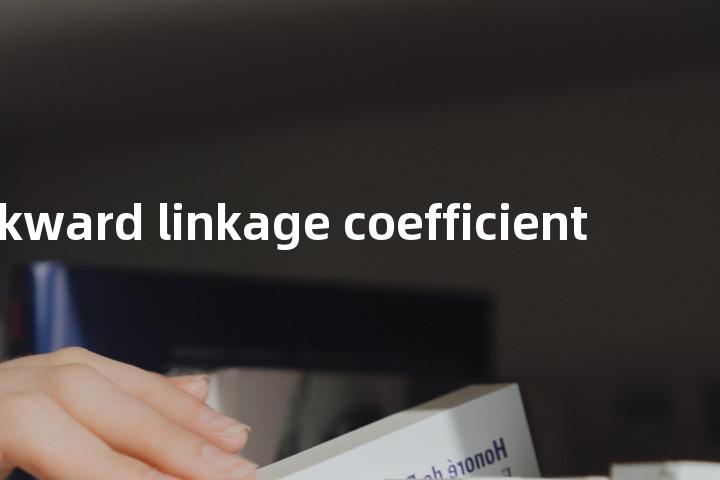 backward linkage coefficient单词图解，单词释义场景配图