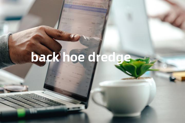 back hoe dredge单词图解，单词释义场景配图
