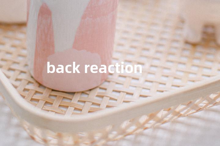 back reaction单词图解，单词释义场景配图