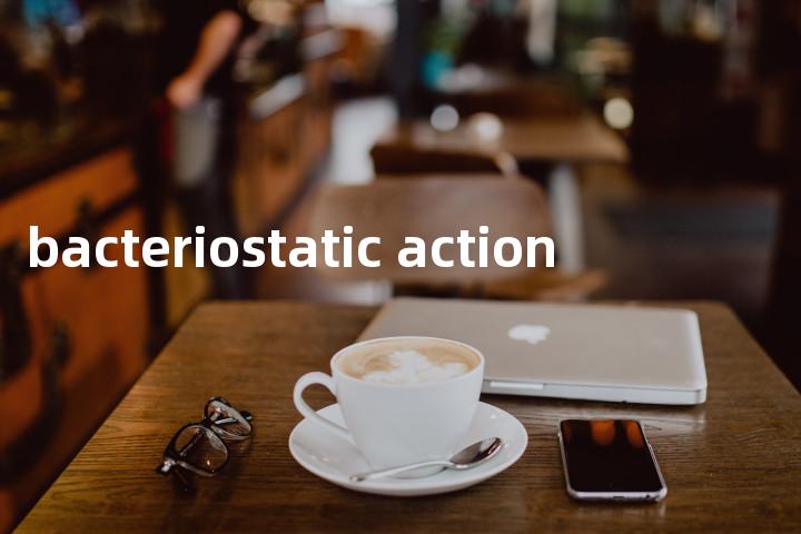 bacteriostatic action单词图解，单词释义场景配图