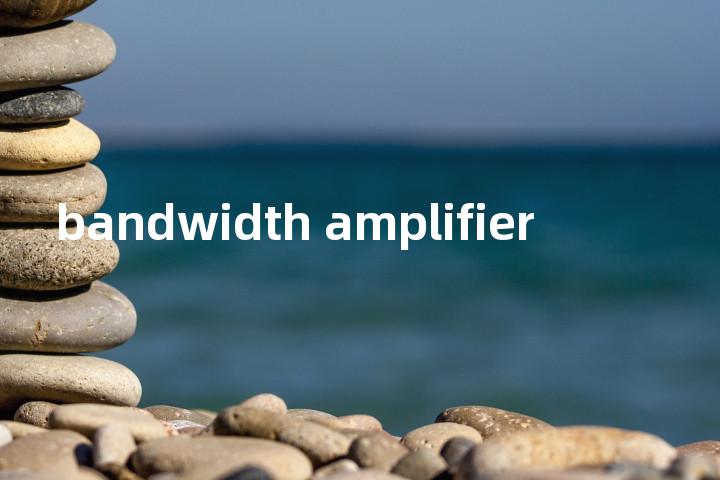 bandwidth amplifier单词图解，单词释义场景配图
