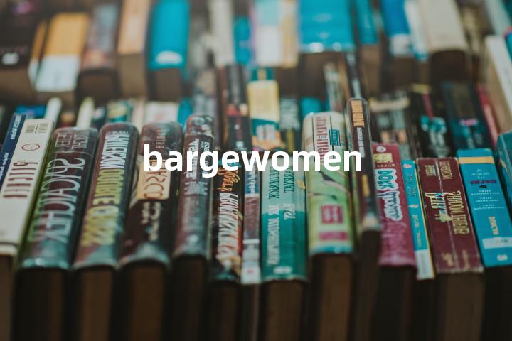 bargewomen单词图解，单词释义场景配图