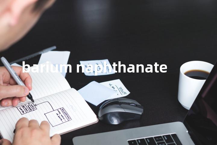 barium naphthanate单词图解，单词释义场景配图