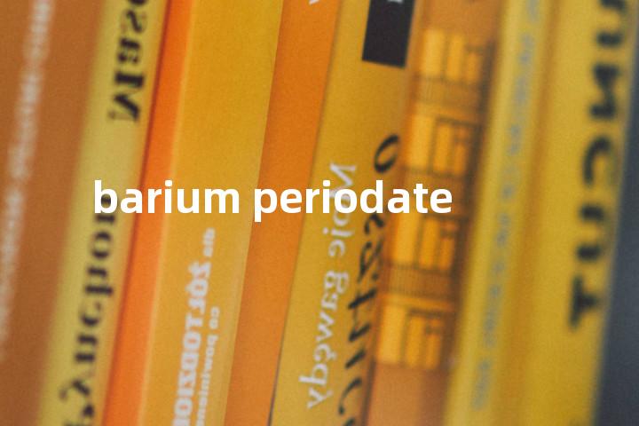 barium periodate单词图解，单词释义场景配图