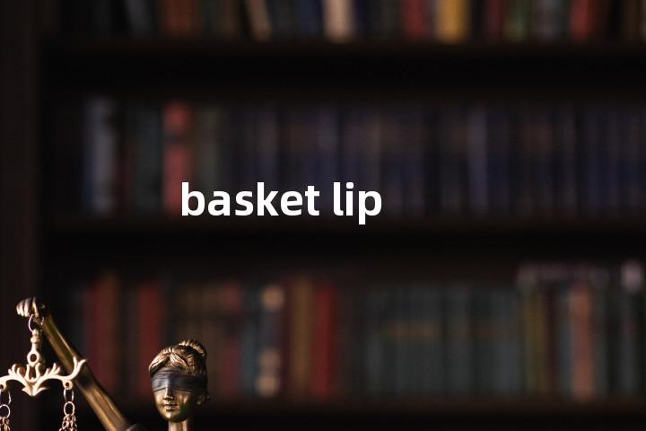 basket lip单词图解，单词释义场景配图