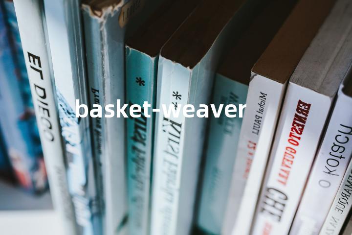 basket-weaver单词图解，单词释义场景配图