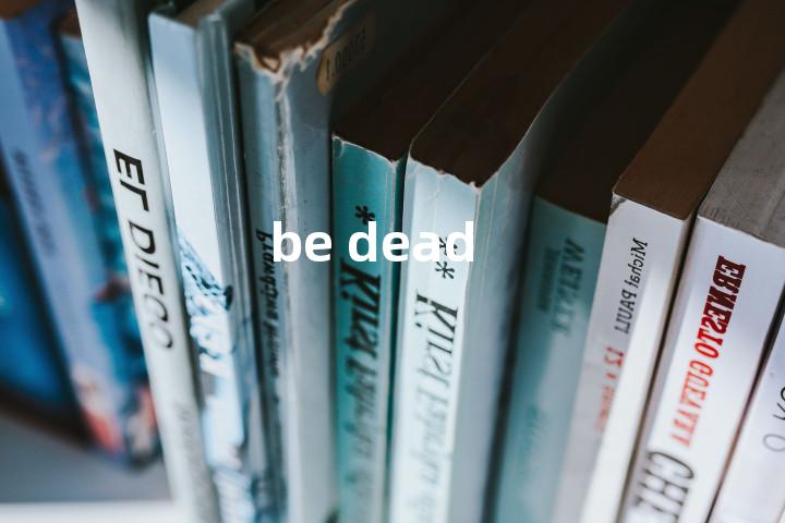 be dead单词图解，单词释义场景配图