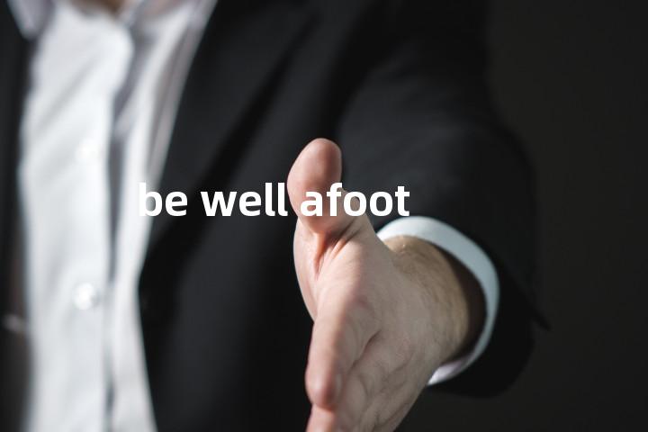 be well afoot单词图解，单词释义场景配图