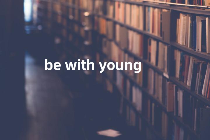 be with young单词图解，单词释义场景配图