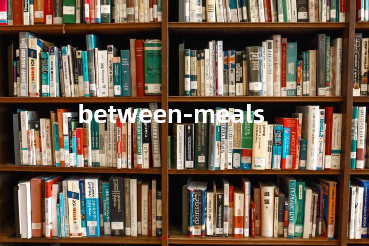 between-meals单词图解，单词释义场景配图