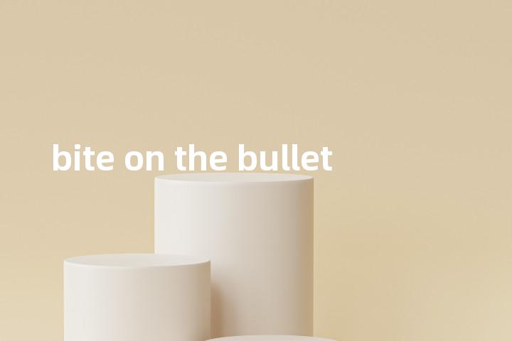 bite on the bullet单词图解，单词释义场景配图