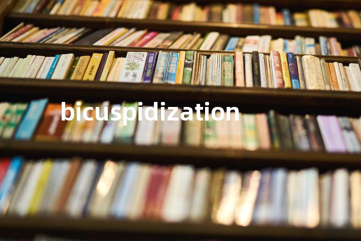 bicuspidization单词图解，单词释义场景配图