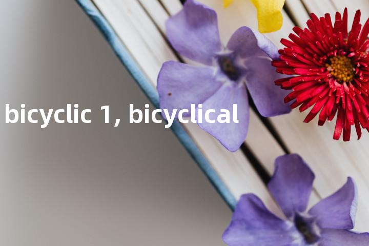 bicyclic 1, bicyclical单词图解，单词释义场景配图