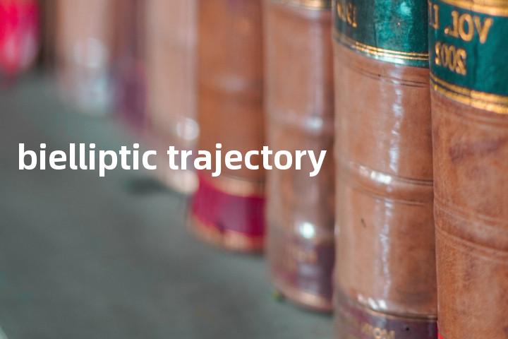 bielliptic trajectory单词图解，单词释义场景配图
