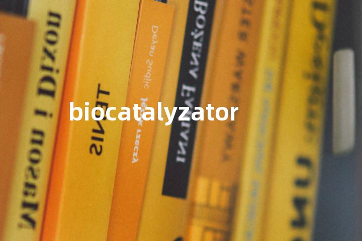 biocatalyzator单词图解，单词释义场景配图