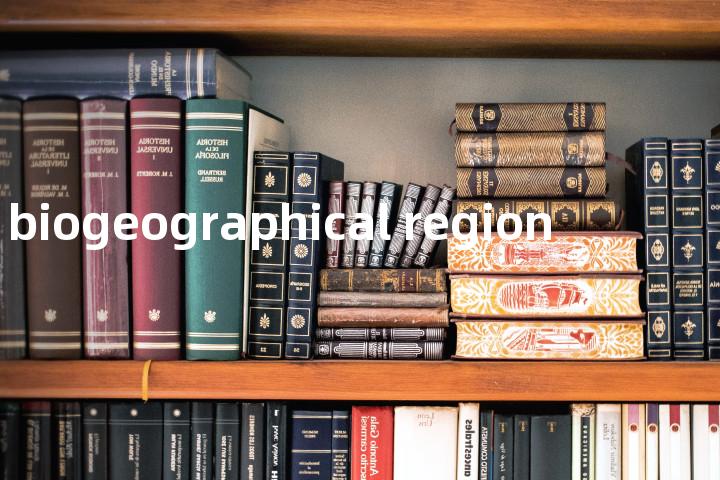 biogeographical region单词图解，单词释义场景配图