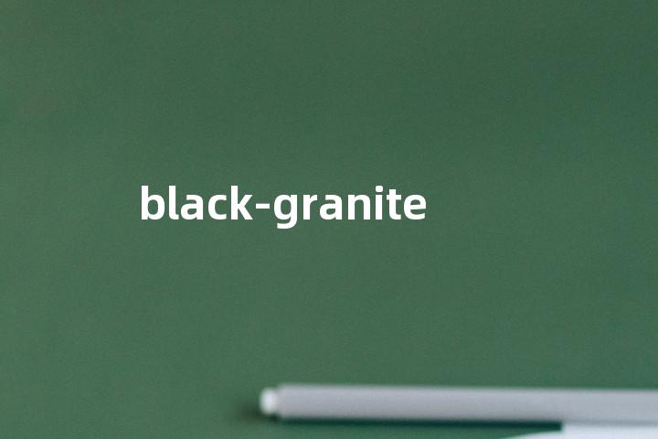 black-granite单词图解，单词释义场景配图