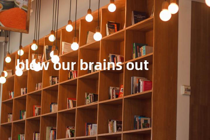 blew our brains out单词图解，单词释义场景配图