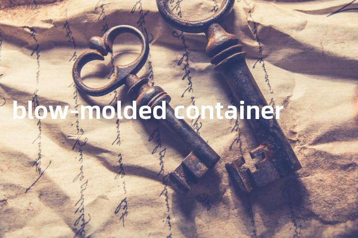 blow-molded container单词图解，单词释义场景配图