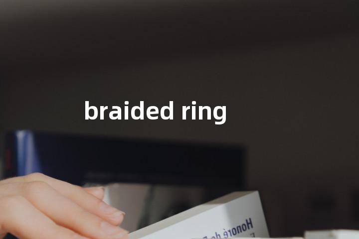 braided ring单词图解，单词释义场景配图