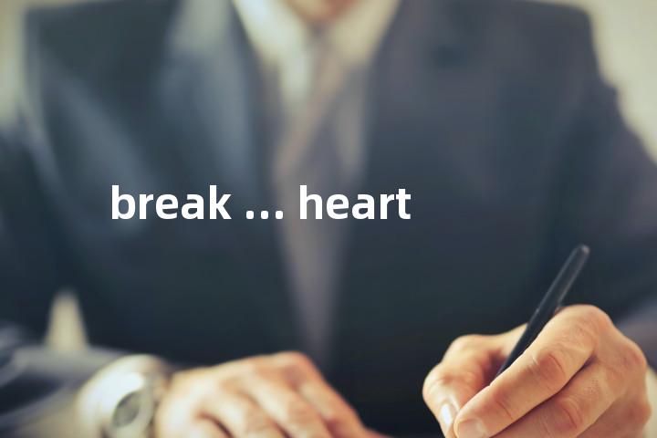 break ... heart单词图解，单词释义场景配图