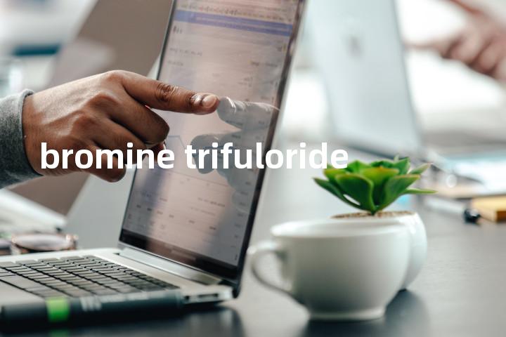 bromine trifuloride单词图解，单词释义场景配图