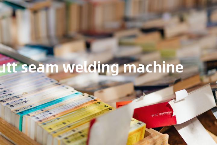 butt seam welding machine单词图解，单词释义场景配图