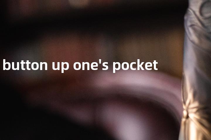 button up one's pocket单词图解，单词释义场景配图