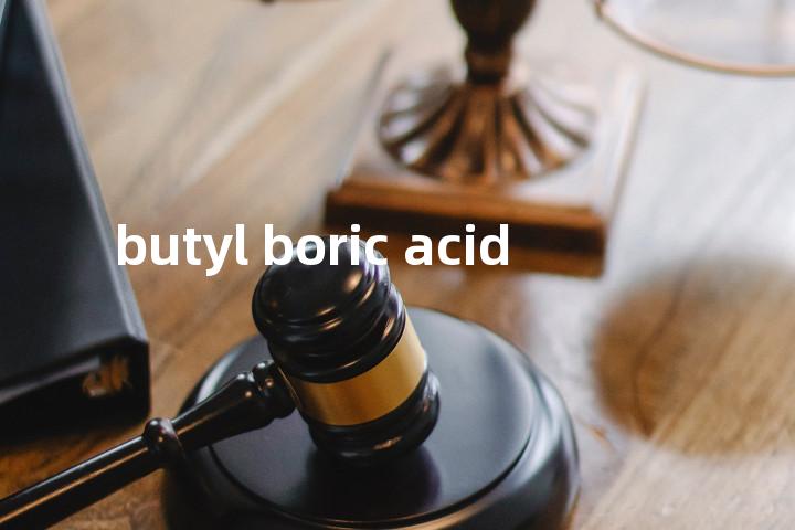 butyl boric acid单词图解，单词释义场景配图