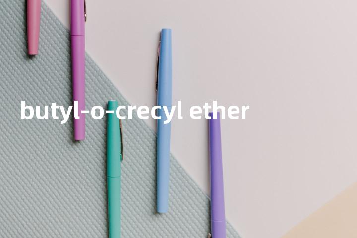 butyl-o-crecyl ether单词图解，单词释义场景配图