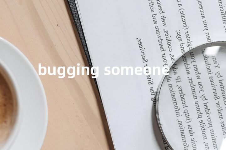 bugging someone单词图解，单词释义场景配图