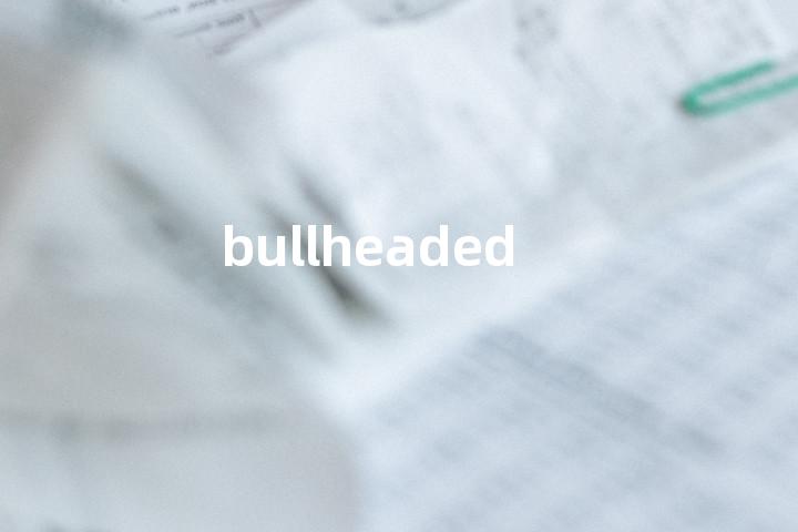 bullheaded
