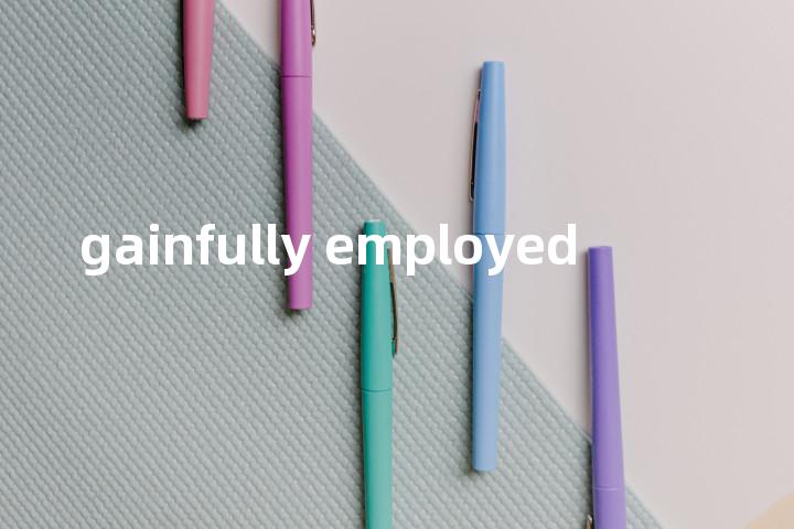 gainfully employed单词图解，单词释义场景配图