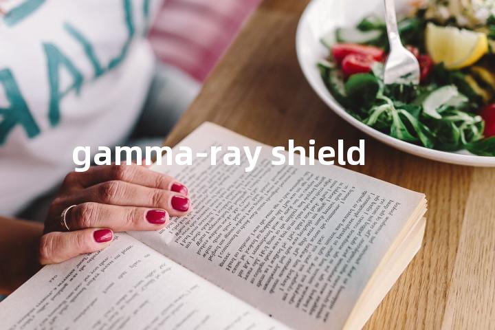 gamma-ray shield单词图解，单词释义场景配图
