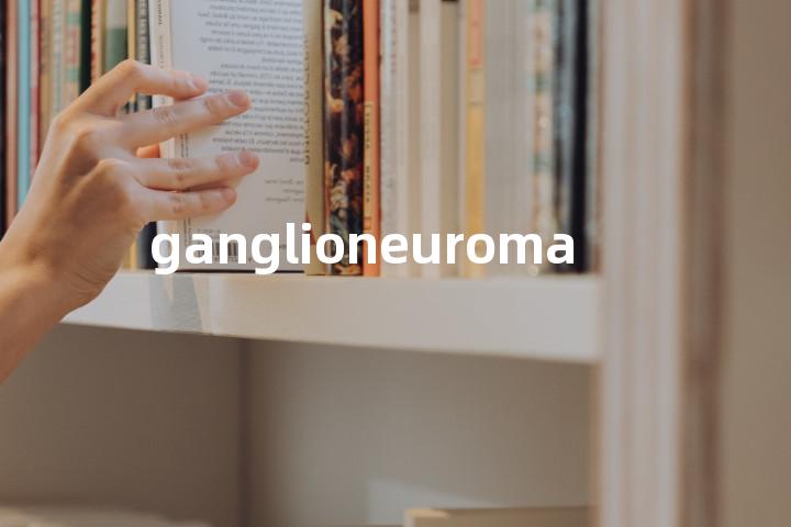 ganglioneuroma单词图解，单词释义场景配图