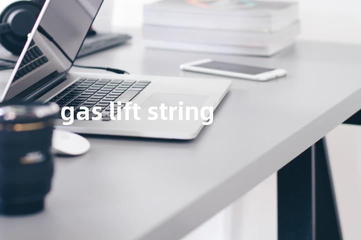 gas lift string单词图解，单词释义场景配图