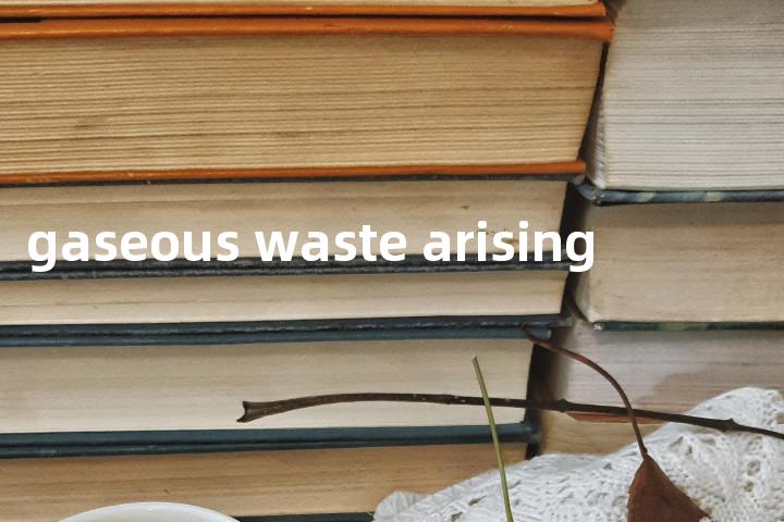 gaseous waste arising单词图解，单词释义场景配图