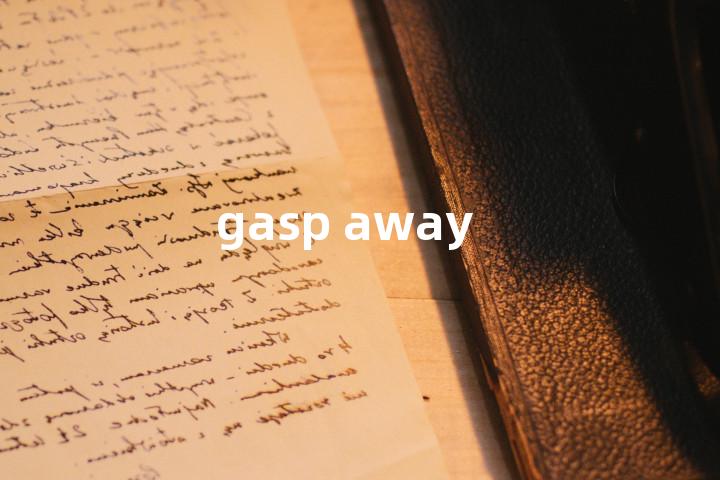 gasp away单词图解，单词释义场景配图