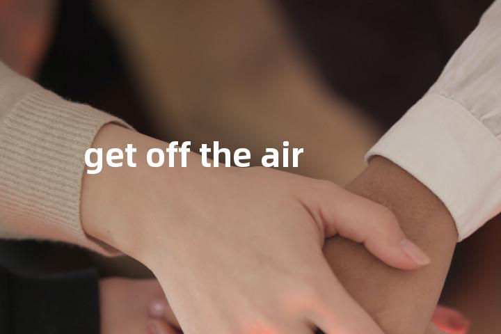 get off the air单词图解，单词释义场景配图