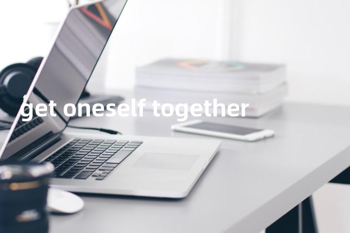 get oneself together单词图解，单词释义场景配图