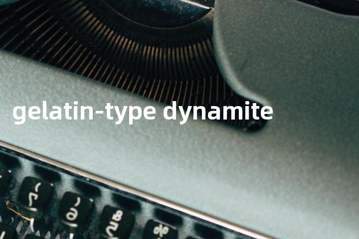 gelatin-type dynamite单词图解，单词释义场景配图